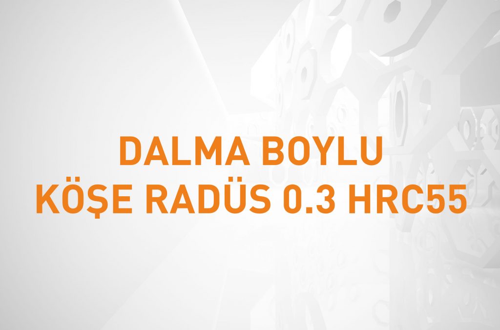 DALMA BOYLU KÖŞE RADÜS 0.3 HRC55