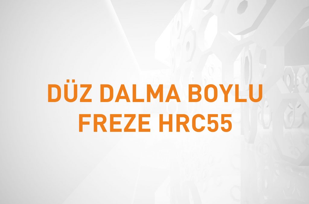 DÜZ DALMA BOYLU FREZE HRC55