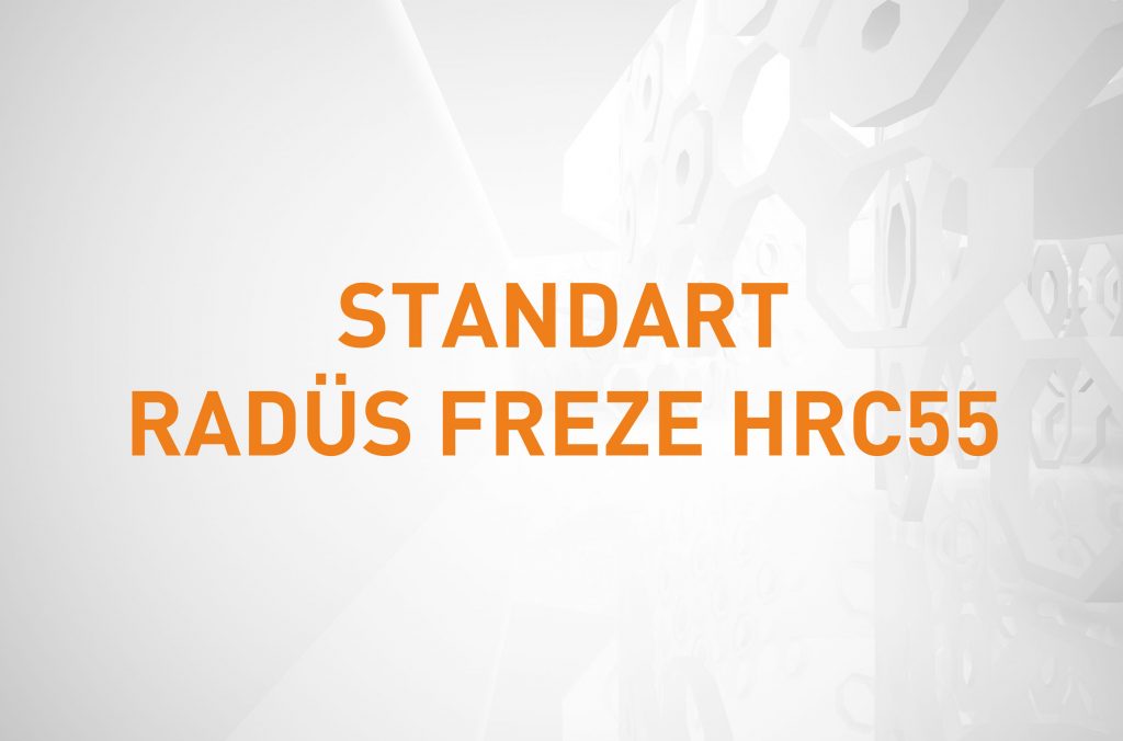 STANDART RADÜS FREZE HRC55