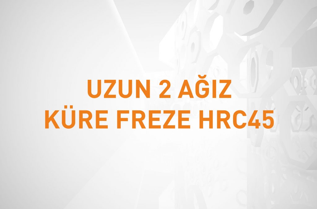 UZUN 2 AĞIZ KÜRE FREZE HRC45