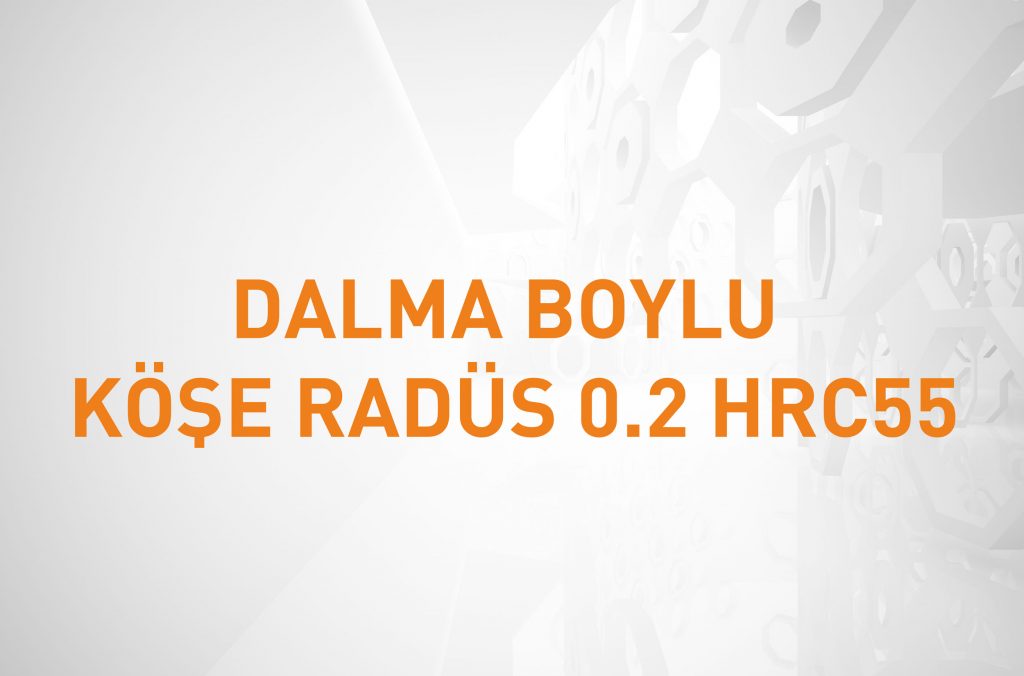 DALMA BOYLU KÖŞE RADÜS 0.2 HRC55